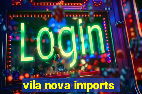 vila nova imports